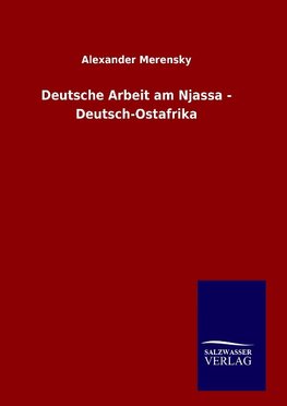 Deutsche Arbeit am Njassa - Deutsch-Ostafrika