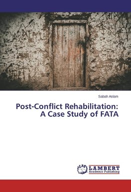 Post-Conflict Rehabilitation: A Case Study of FATA