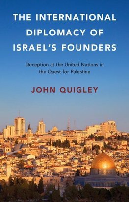 Quigley, J: International Diplomacy of Israel's Founders