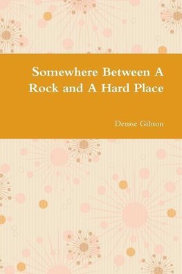 Somewhere Between A Rock and A Hard Place