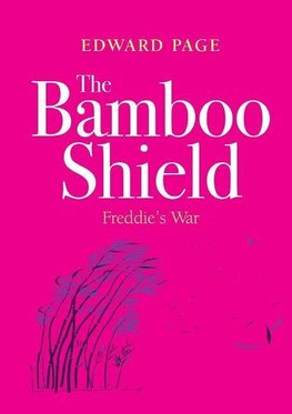 The Bamboo Shield (Freddie's war)