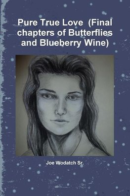 Pure True Love  (Final chapters of Butterflies and Blueberry Wine)