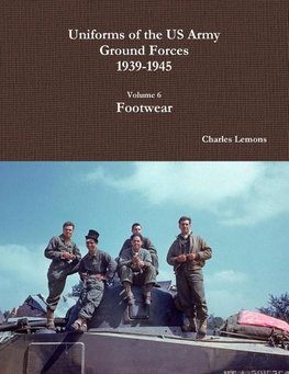 Uniforms of the US Army Ground Forces 1939-1945, Volume 6, Footwear