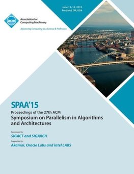 SPAA 15 27th ACM Symposium on Parallelism in Algorithms and Architectures