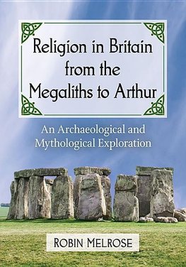 Melrose, R:  Religion in Britain from the Megaliths to Arthu