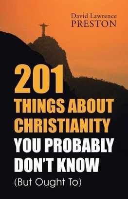 201 Things about Christianity You Probably Don't Know (But Ought To)