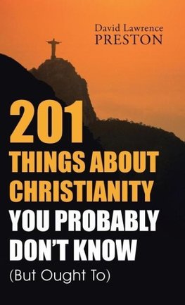 201 Things about Christianity You Probably Don't Know (But Ought To)