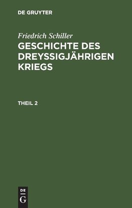 Friedrich Schiller: Geschichte des dreyßigjährigen Kriegs. Theil 2