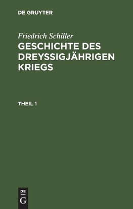 Friedrich Schiller: Geschichte des dreyßigjährigen Kriegs. Theil 1