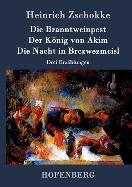 Die Branntweinpest / Der König von Akim / Die Nacht in Brczwezmcisl