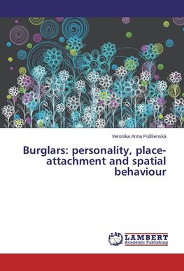 Burglars: personality, place-attachment and spatial behaviour