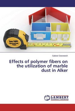 Effects of polymer fibers on the utilization of marble dust in Alker