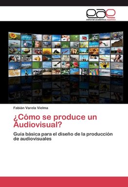 ¿Cómo se produce un Audiovisual?