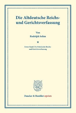 Die Altdeutsche Reichs- und Gerichtsverfassung