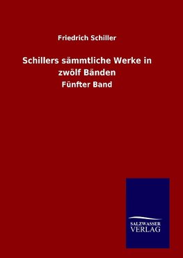 Schillers sämmtliche Werke in zwölf Bänden