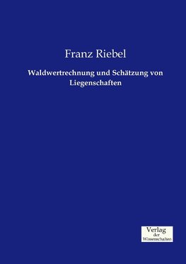 Waldwertrechnung und Schätzung von Liegenschaften