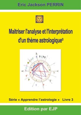 Astrologie livre 3 : Maitriser l'analyse et l'interprétation d'un thème astrologique