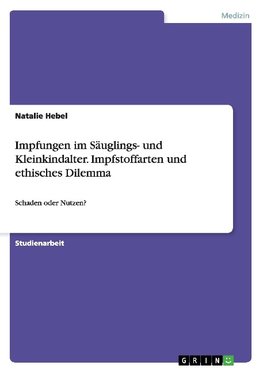 Impfungen im Säuglings- und Kleinkindalter. Impfstoffarten und ethisches Dilemma