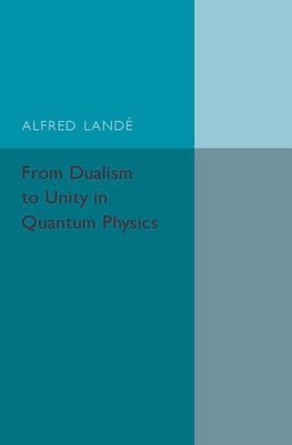 From Dualism to Unity in Quantum Physics