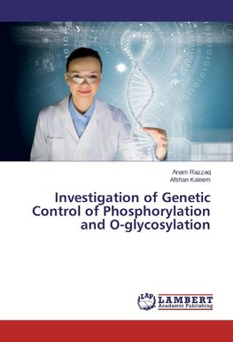 Investigation of Genetic Control of Phosphorylation and O-glycosylation