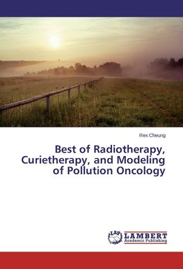 Best of Radiotherapy, Curietherapy, and Modeling of Pollution Oncology