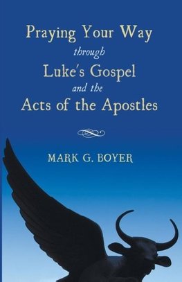 Praying Your Way through Luke's Gospel and the Acts of the Apostles