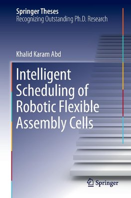 Intelligent Scheduling of Robotic Flexible Assembly Cells