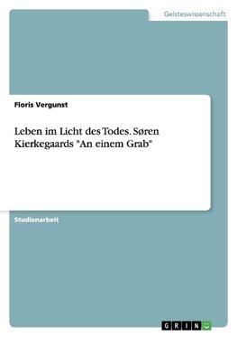 Leben im Licht des Todes. Søren Kierkegaards "An einem Grab"