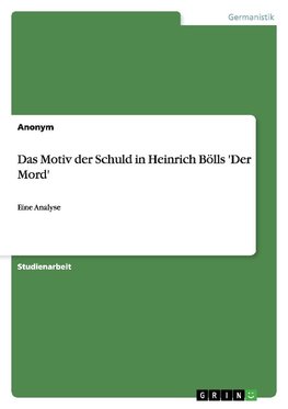 Das Motiv der Schuld in Heinrich Bölls 'Der Mord'