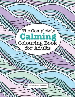 The Completely CALMING Colouring Book for Adults