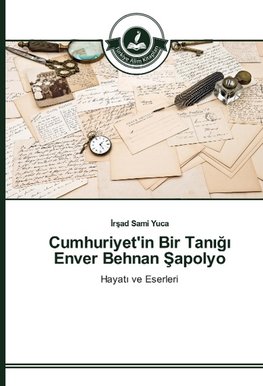 Cumhuriyet'in Bir Tanigi Enver Behnan Sapolyo