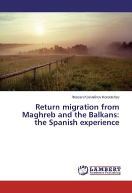 Return migration from Maghreb and the Balkans: the Spanish experience