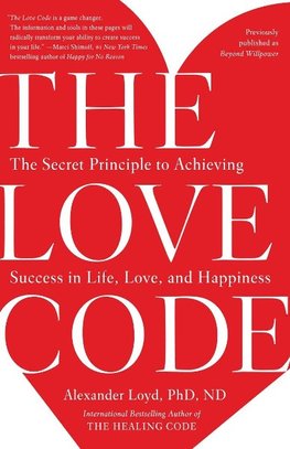 The Love Code: The Secret Principle to Achieving Success in Life, Love, and Happiness