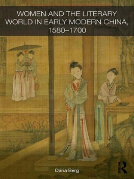 Berg, D: Women and the Literary World in Early Modern China,