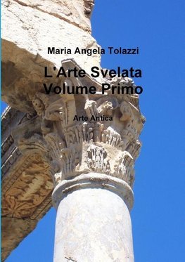 L'Arte Svelata Volume Primo