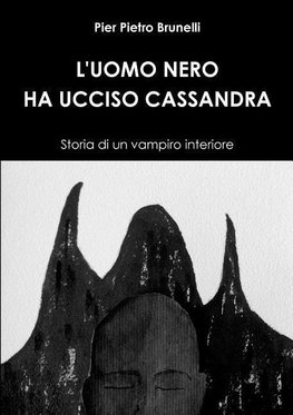 L'UOMO NERO HA UCCISO CASSANDRA - Storia di un vampiro interiore