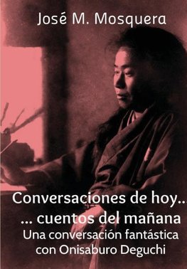 Conversaciones de hoy... cuentos del mañana. Una conversación fantástica con Onisaburo Deguchi