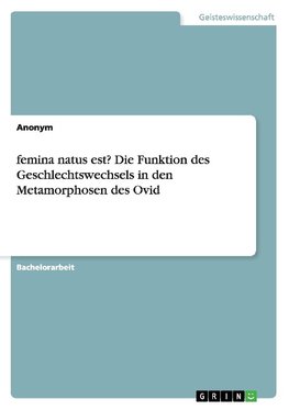 femina natus est? Die Funktion des Geschlechtswechsels in den Metamorphosen des Ovid