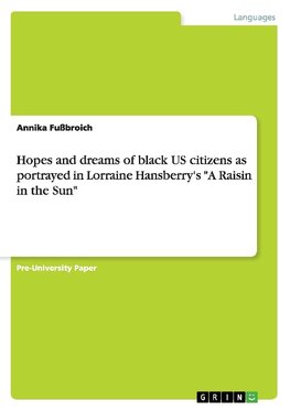 Hopes and dreams of black US citizens as portrayed in Lorraine Hansberry's "A Raisin in the Sun"