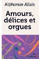 Amours, délices et orgues