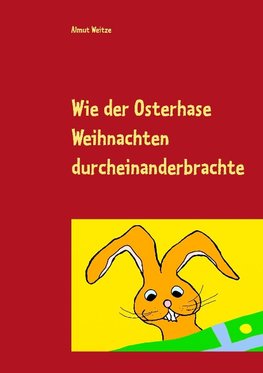 Wie der Osterhase Weihnachten durcheinanderbrachte