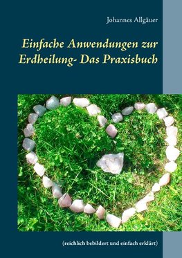 Einfache Anwendungen zur Erdheilung  - Das Praxisbuch