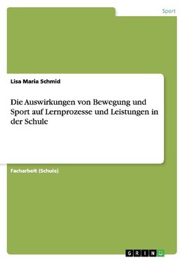 Die Auswirkungen von Bewegung und Sport auf Lernprozesse und Leistungen in der Schule