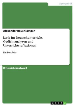 Lyrik im Deutschunterricht. Gedichtanalysen und Unterrichtsreflexionen