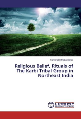 Religious Belief, Rituals of The Karbi Tribal Group in Northeast India