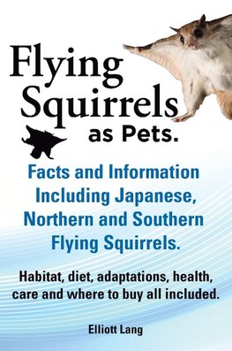 Lang, E: Flying Squirrels as Pets. Facts and Information. In