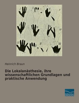 Die Lokalanästhesie, ihre wissenschaftlichen Grundlagen und praktische Anwendung