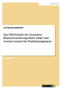 Das VMO-Projekt der Deutschen Rentenversicherung Bund. Fehler und Lessons Learned im Projektmanagement