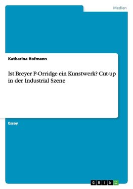 Ist Breyer P-Orridge ein Kunstwerk? Cut-up in der Industrial Szene