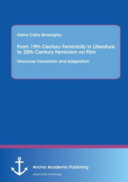 From 19th Century Femininity in Literature to 20th Century Feminism on Film: Discourse Translation and Adaptation